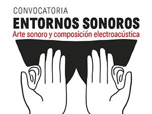 ENTORNOS SONOROS Arte sonoro y composición electroacústica